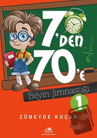 7'den 70'e Beyin Jimnastiği - 1 - Zübeyde Koçak - Uğurböceği Yayınları