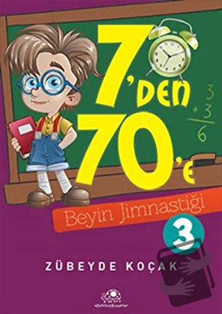 7'den 70'e Beyin Jimnastiği - 3 - Zübeyde Koçak - Uğurböceği Yayınları