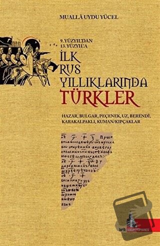 9.Yüzyıl'dan 13.Yüzyıl'a İlk Rus Yıllıklarında Türkler - Mualla Uydu Y