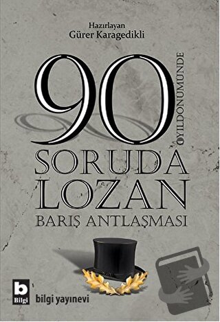 90 Soruda Lozan Barış Antlaşması - Gürer Karagedikli - Bilgi Yayınevi 