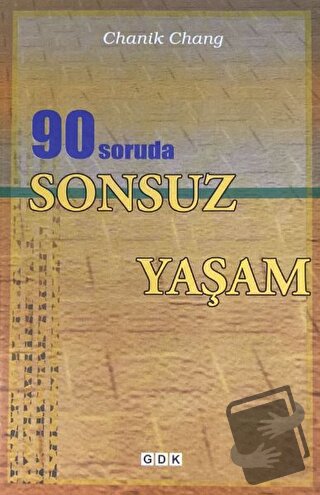 90 Soruda Sonsuz Yaşam - Chanik Chang - GDK Yayınları - Fiyatı - Yorum