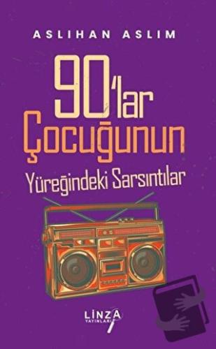 90'lar Çocuğunun Yüreğindeki Sarsıntılar - Aslıhan Aslım - Linza Yayın