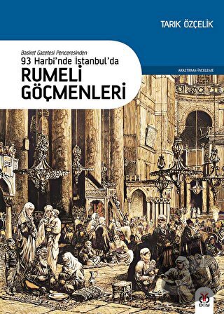 93 Harbi’nde İstanbul’da Rumeli Göçmenleri - Tarık Özçelik - DBY Yayın