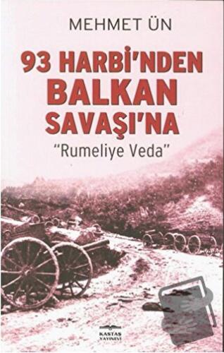 93 Harbi’nden Balkan Savaşı’na - Mehmet Ün - Kastaş Yayınları - Fiyatı