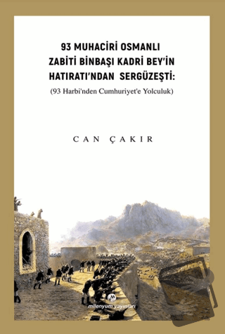 93 Muhaciri Osmanlı Zabiti Binbaşı Kadri Bey’in Hatıratı’ndan Sergüzeş