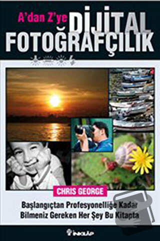 A’dan Z’ye Dijital Fotoğrafçılık - Chris George - İnkılap Kitabevi - F