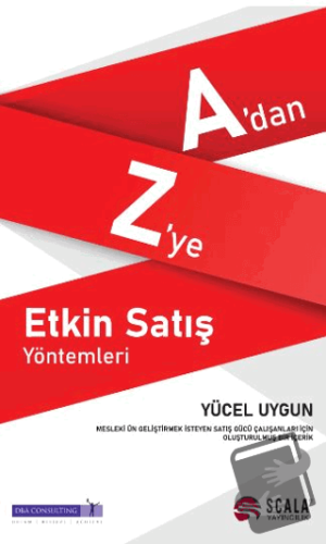 A’dan Z’ye Etkin Satış Yöntemleri - Yücel Uygun - Scala Yayıncılık - F