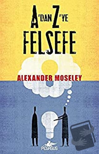 A’dan Z’ye Felsefe - Alexander Moseley - Pegasus Yayınları - Fiyatı - 