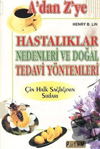 A’dan Z’ye Hastalıklar Nedenleri ve Doğal Tedavi Yöntemleri - Henry B.