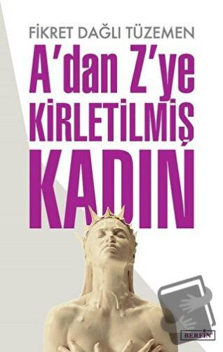 A’dan Z’ye Kirletilmiş Kadın - Fikret Dağlı Tüzemen - Berfin Yayınları