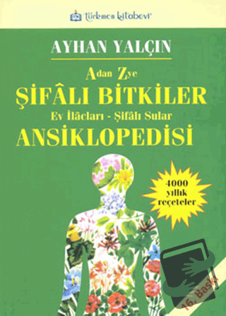 A’dan Z’ye Şifalı Bitkiler Ansiklopedisi - Ayhan Yalçın - Türkmen Kita