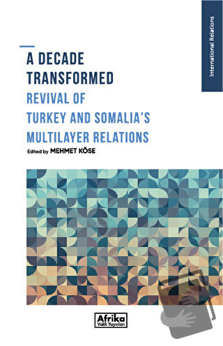 A Decade Transformed Revival Of Turkey And Somalia's Multilayer Relati