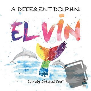 A Different Dolphin: Elvin - Cindy Stauffer - Luna Çocuk Yayınları - F