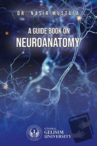 A Guide Book on Neuroanatomy - Nasır Mustafa - İstanbul Gelişim Üniver