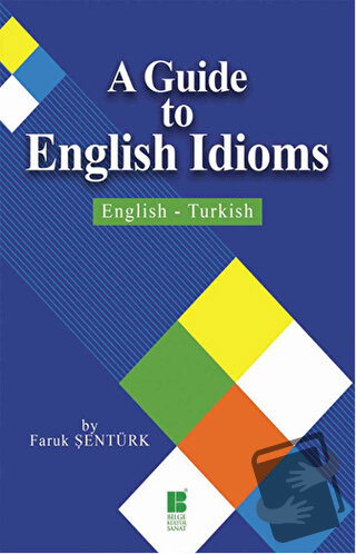 A Guide To English Idioms / English - Turkish - Faruk Şentürk - Bilge 