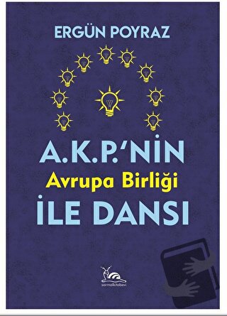 A.K.P.'nin Avrupa Birliği İle Dansı - Ergün Poyraz - Sarmal Kitabevi -