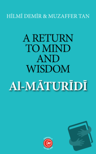 A Return to Mind and Wisdom: Al-Maturidi - Hilmi Demir - Anadolu Ay Ya