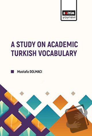 A Study on Academic Turkish Vocabulary - Mustafa Dolmacı - Eğitim Yayı