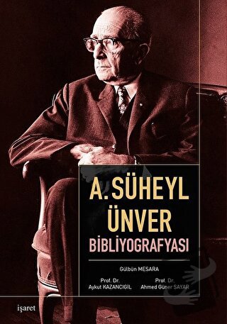 A. Süheyl Ünver Bibliyografyası - Ahmed Güner Sayar - İşaret Yayınları