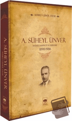 A. Süheyl Ünver Hayatı Şahsiyeti ve Eserleri - Ahmed Güner Sayar - Ötü