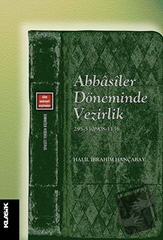 Abbasiler Döneminde Vezirlik - Halil İbrahim Hançabay - Klasik Yayınla