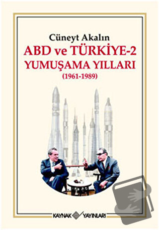 ABD ve Türkiye 2 - Yumuşama Yılları - Cüneyt Akalın - Kaynak Yayınları