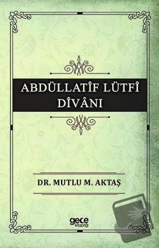 Abdüllatif Lütfi Divanı - Mutlu M. Aktaş - Gece Kitaplığı - Fiyatı - Y