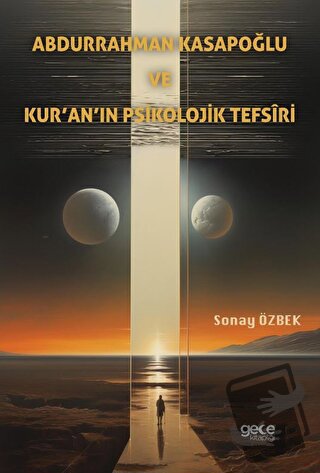 Abdurrahman Kasapoğlu ve Kur’an’ın Psikolojik Tefsîri - Sonay Özbek - 