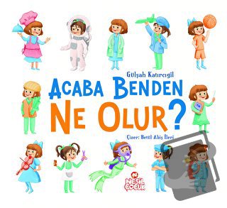 Acaba Benden Ne Olur ? - Gülşah Katırcıgil - Nesil Çocuk Yayınları - F