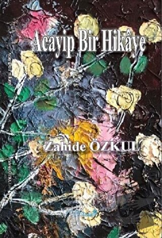 Acayip Bir Hikaye - Zahide Özkul - Liman Yayınevi - Fiyatı - Yorumları