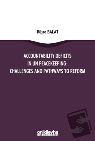 Accountability Deficits in UN Peacekeeping: Challenges and Pathways to