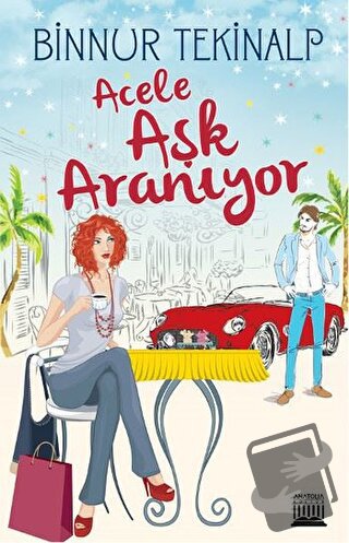 Acele Aşk Aranıyor - Binnur Tekinalp - Anatolia Kitap - Fiyatı - Yorum