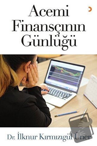 Acemi Finansçının Günlüğü - İlknur Kırmızıgül Üner - Cinius Yayınları 