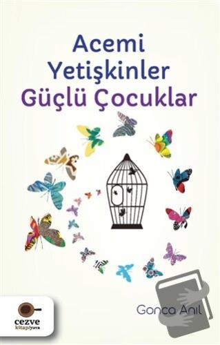 Acemi Yetişkinler Güçlü Çocuklar - Gonca Anıl - Cezve Kitap - Fiyatı -