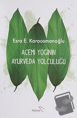 Acemi Yoginin Ayurveda Yolculuğu - Esra E. Karaosmanoğlu - Paloma Yayı