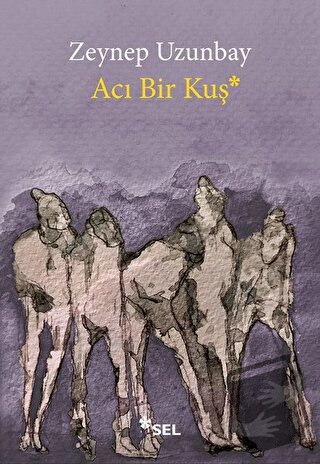 Acı Bir Kuş - Zeynep Uzunbay - Sel Yayıncılık - Fiyatı - Yorumları - S