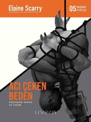 Acı Çeken Beden - Elaine Scarry - Livera Yayınevi - Fiyatı - Yorumları