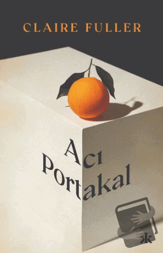 Acı Portakal - Claire Fuller - Kafka Kitap - Fiyatı - Yorumları - Satı