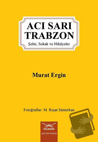 Acı Sarı Trabzon - Murat Ergin - Heyamola Yayınları - Fiyatı - Yorumla