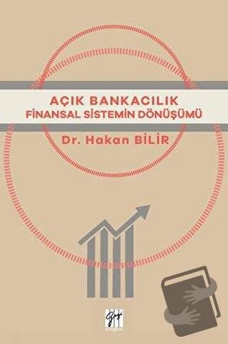 Açık Bankacılık Finansal Sistemin Dönüşümü - Hakan Bilir - Gazi Kitabe