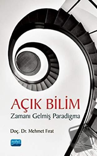 Açık Bilim Zamanı Gelmiş Paradigma - Mehmet Fırat - Nobel Akademik Yay