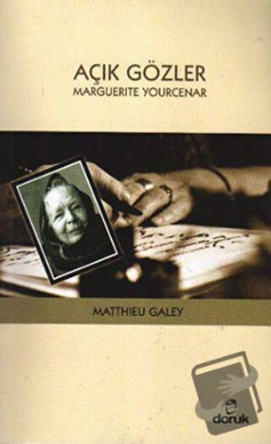 Açık Gözler: Marguerite Yourcenar - Matthieu Galey - Doruk Yayınları -