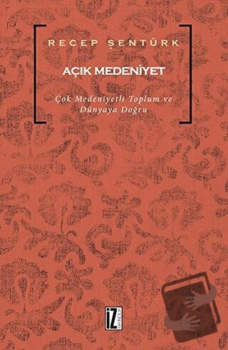 Açık Medeniyet - Recep Şentürk - İz Yayıncılık - Fiyatı - Yorumları - 