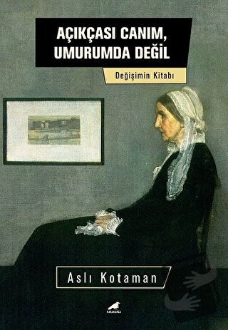 Açıkçası Canım, Umurumda Değil - Aslı Kotaman - Kara Karga Yayınları -