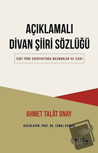 Açıklamalı Divan Şiiri Sözlüğü - Ahmet Talat Onay - Bilge Kültür Sanat