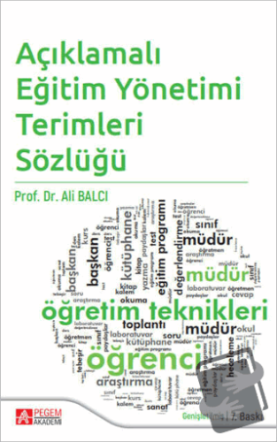 Açıklamalı Eğitim Yönetimi Terimleri Sözlüğü - Ali Balcı - Pegem Akade