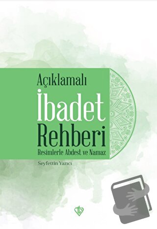 Açıklamalı İbadet Rehberi - Seyfettin Yazıcı - Türkiye Diyanet Vakfı Y