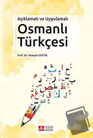 Açıklamalı ve Uygulamalı Osmanlı Türkçesi - Hüseyin Güfta - Pegem Akad