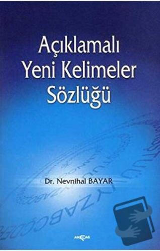 Açıklamalı Yeni Kelimeler Sözlüğü - Nevnihal Bayar - Akçağ Yayınları -