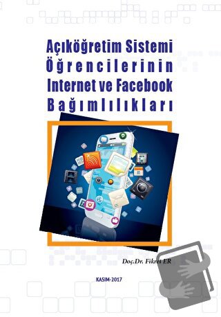 Açıköğretim Sistemi Öğrencilerinin İnternet ve Facebook Bağımlılıkları